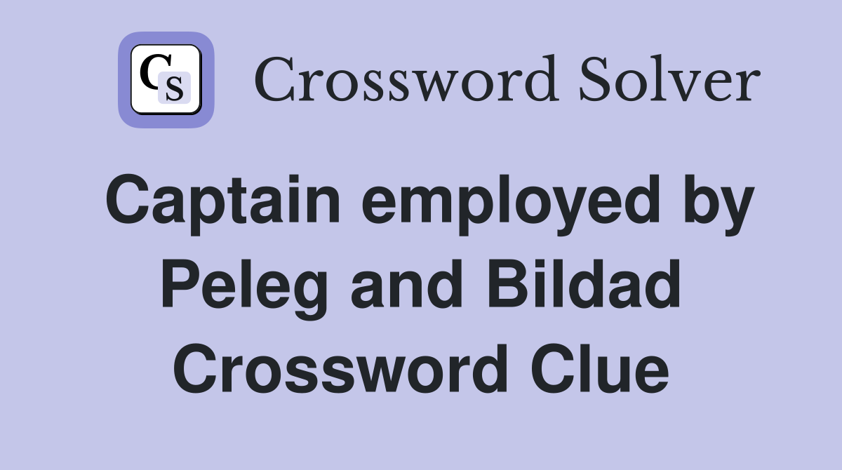 Captain employed by Peleg and Bildad Crossword Clue