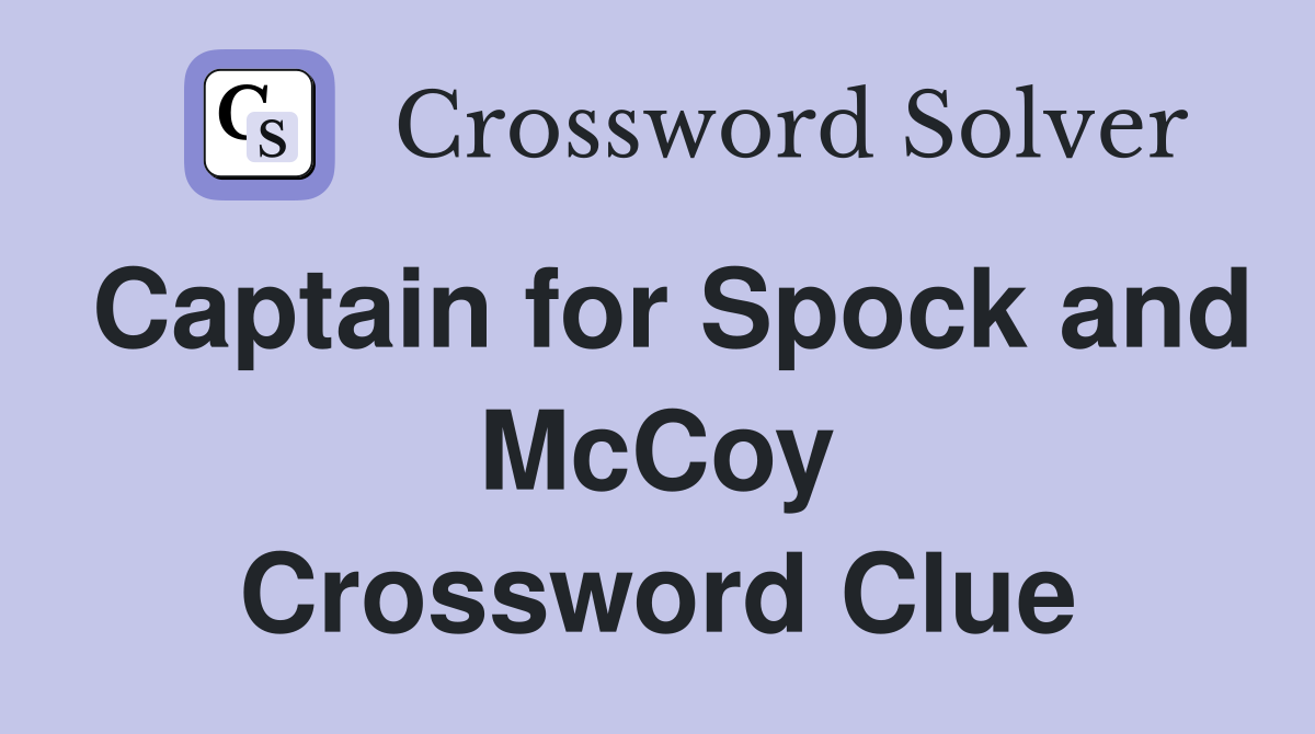 Captain for Spock and McCoy Crossword Clue
