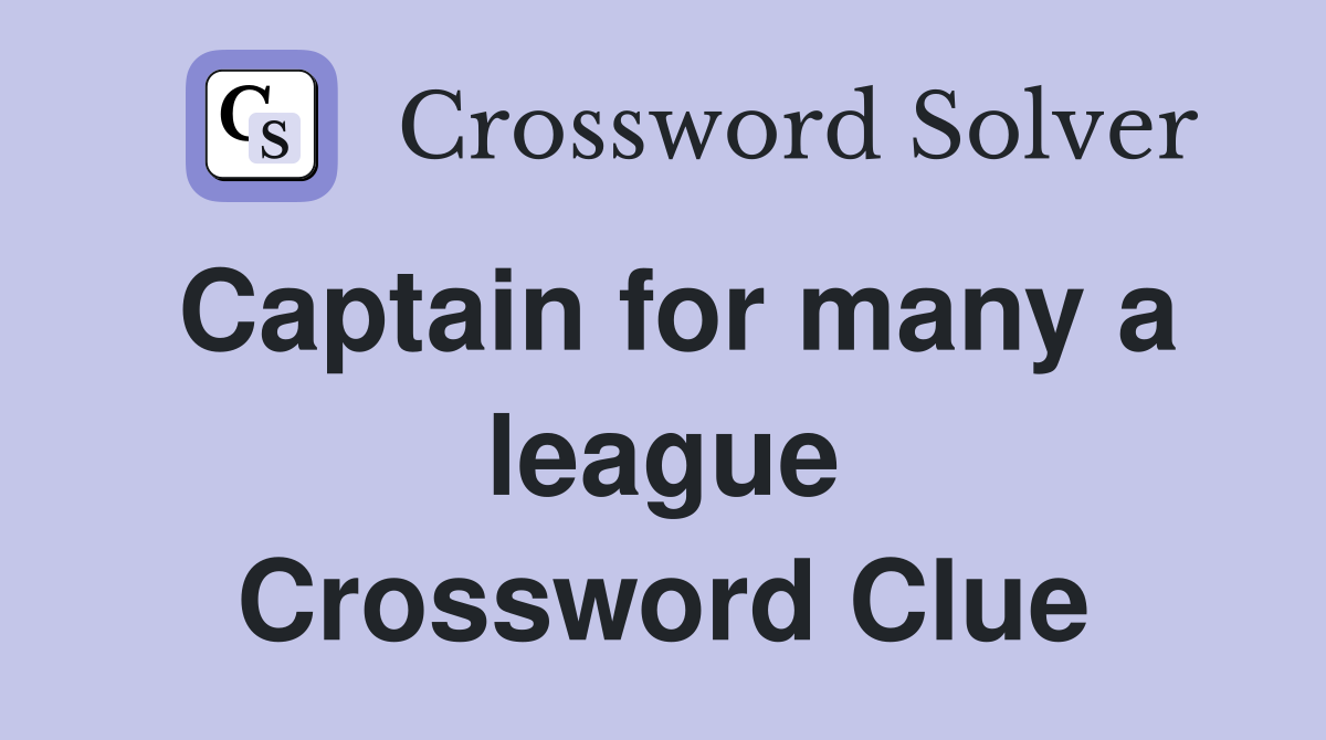 Captain for many a league Crossword Clue