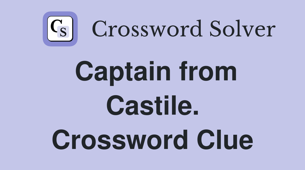 Captain from Castile. Crossword Clue