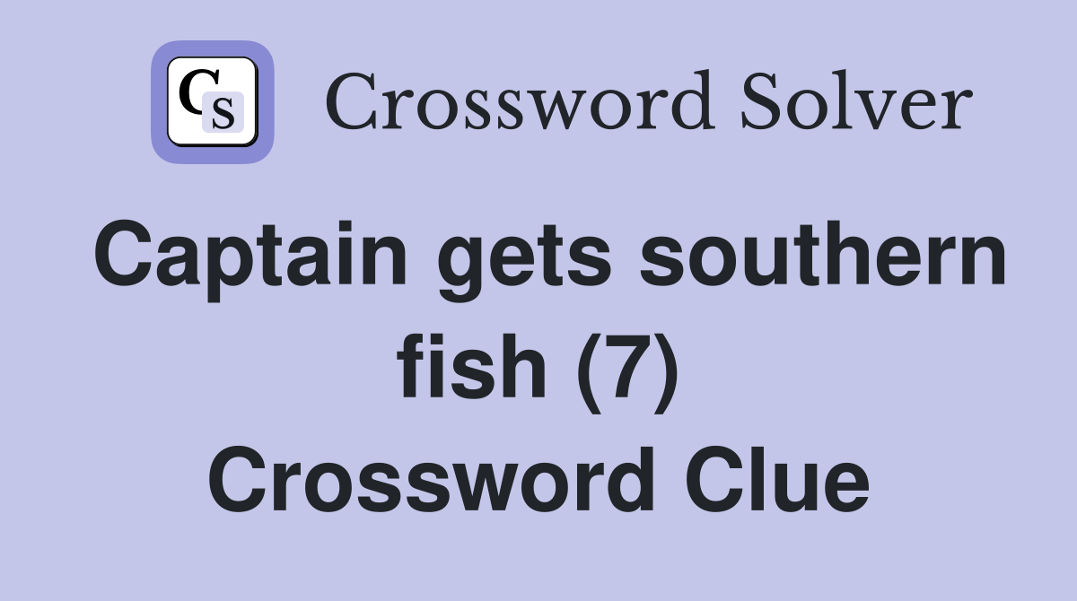 Captain gets southern fish (7) Crossword Clue