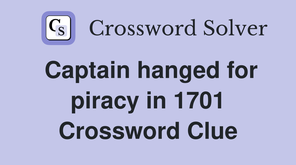 Captain hanged for piracy in 1701 Crossword Clue