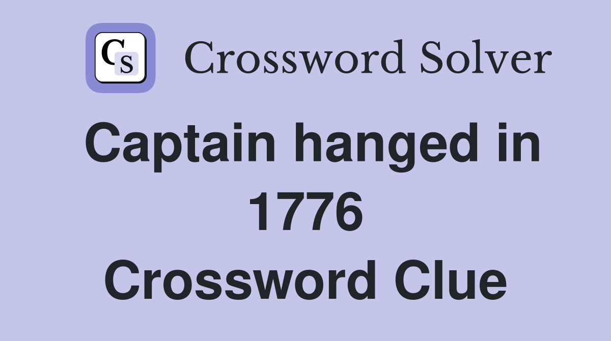 Captain hanged in 1776 Crossword Clue