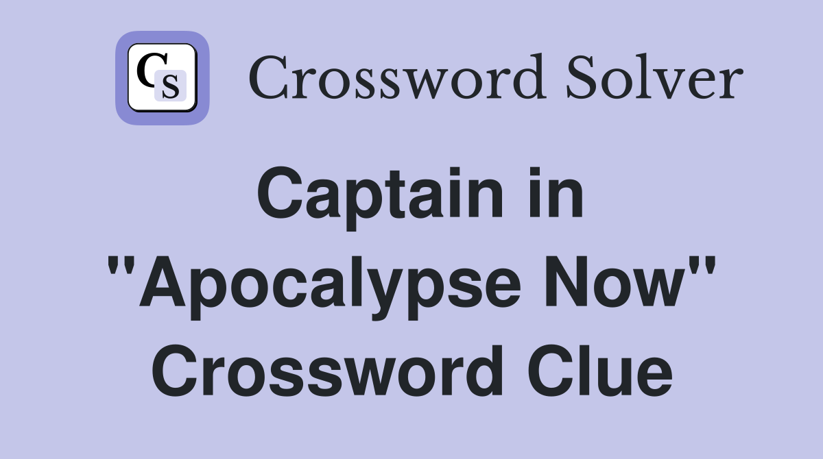 Captain in "Apocalypse Now" Crossword Clue