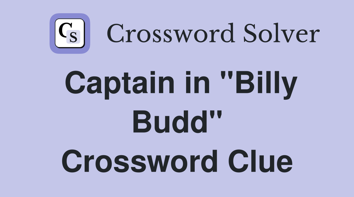 Captain in "Billy Budd" Crossword Clue