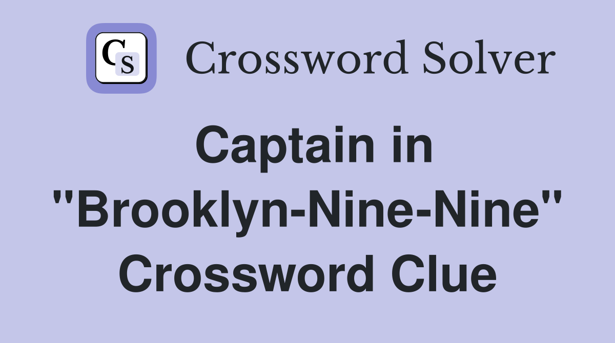 Captain in "Brooklyn-Nine-Nine" Crossword Clue