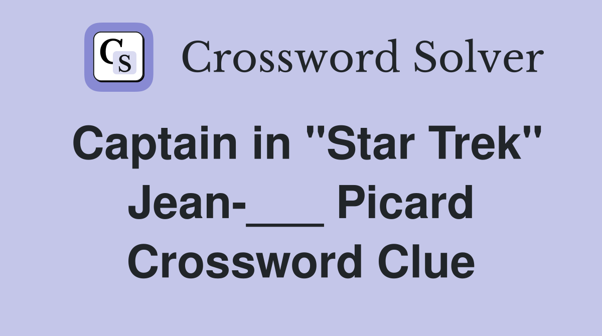 Captain in "Star Trek" Jean-___ Picard Crossword Clue