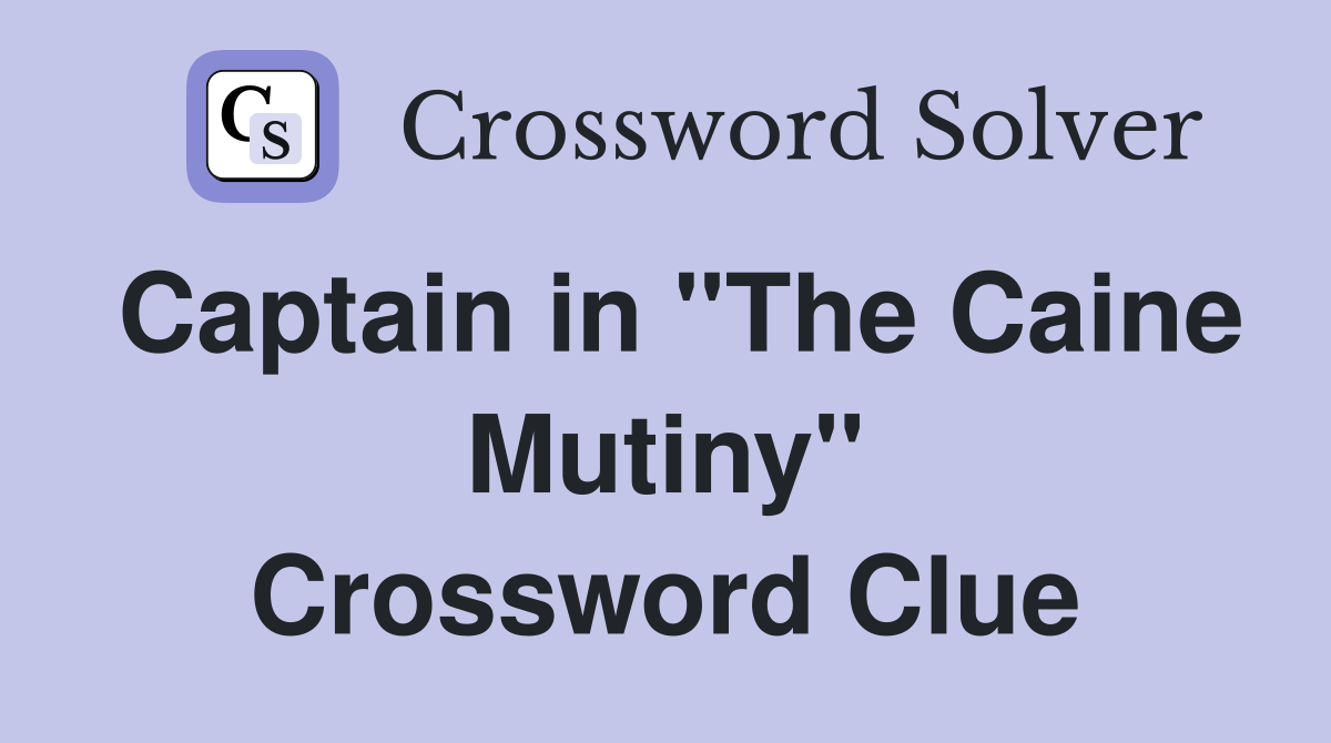 Captain in "The Caine Mutiny" Crossword Clue