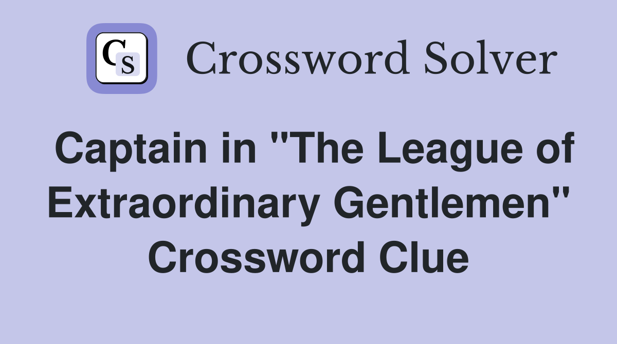 Captain in "The League of Extraordinary Gentlemen" Crossword Clue
