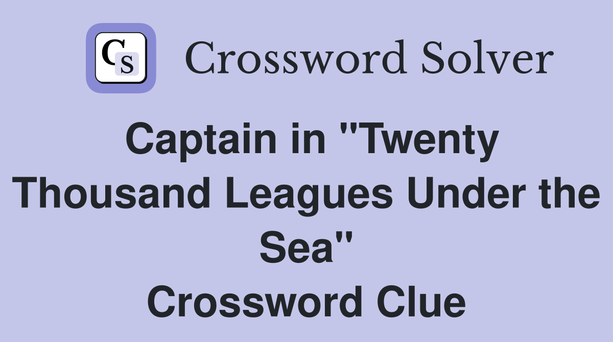 Captain in "Twenty Thousand Leagues Under the Sea" Crossword Clue