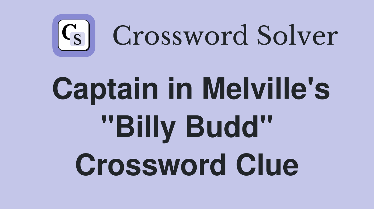 Captain in Melville's "Billy Budd" Crossword Clue