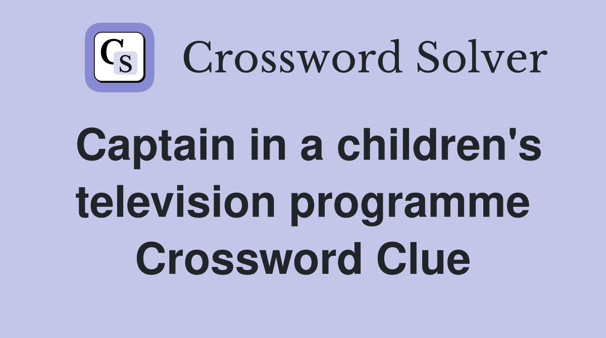 Captain in a children's television programme Crossword Clue