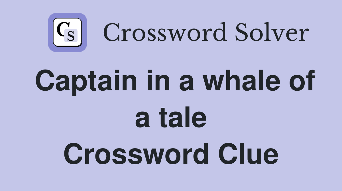 Captain in a whale of a tale Crossword Clue