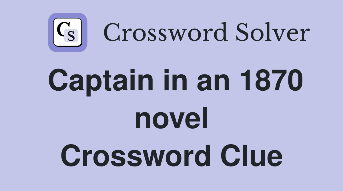 Captain in an 1870 novel Crossword Clue