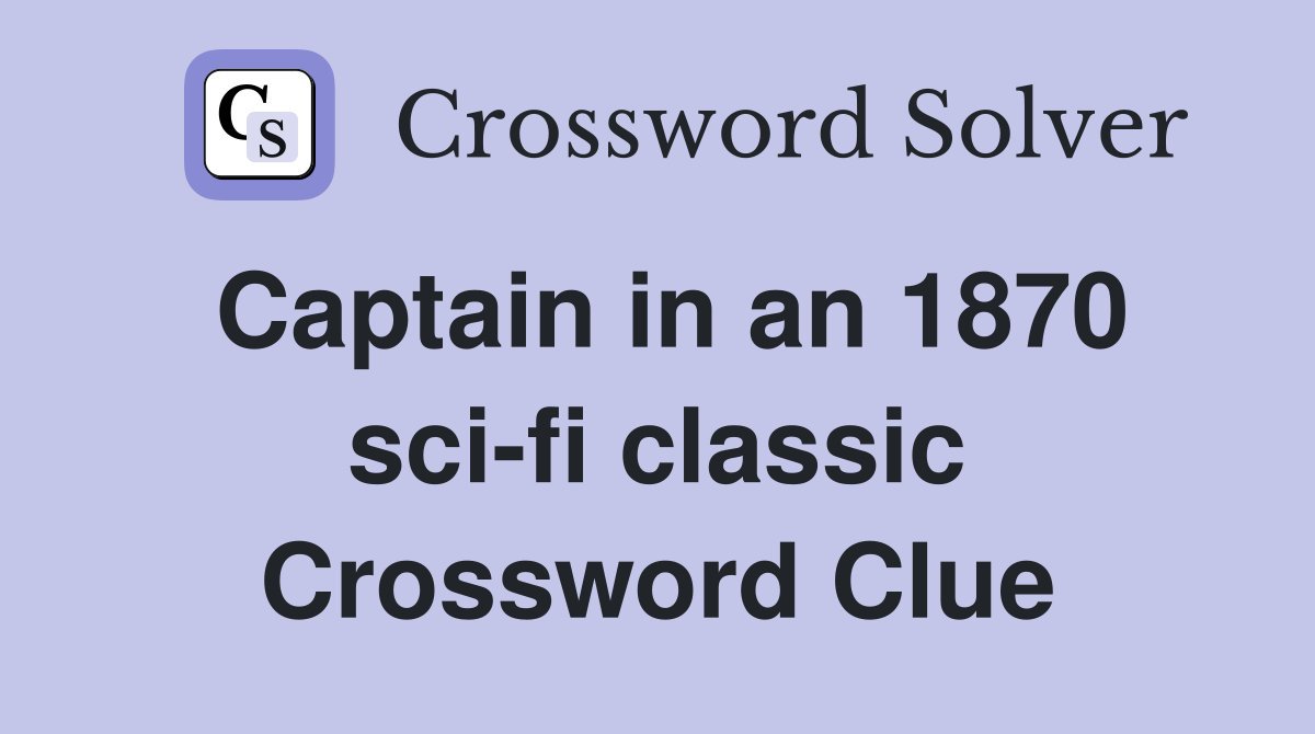Captain in an 1870 sci-fi classic Crossword Clue