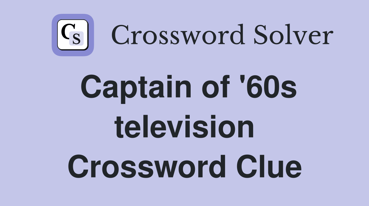 Captain of '60s television Crossword Clue