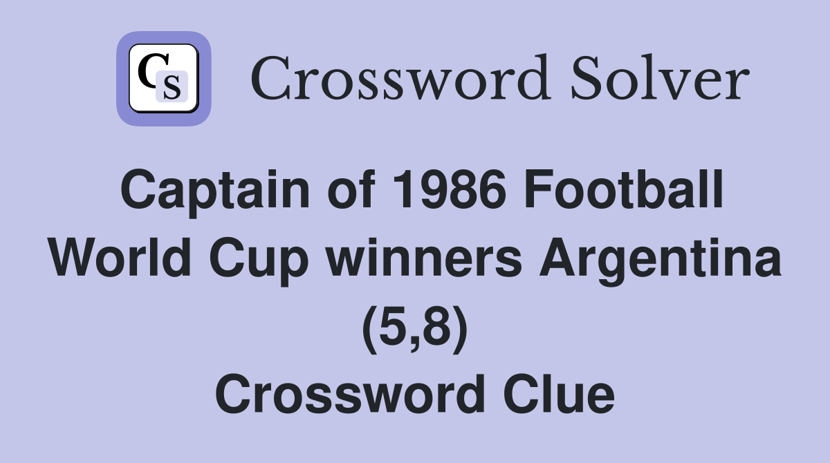 Captain of 1986 Football World Cup winners Argentina (5,8) Crossword Clue