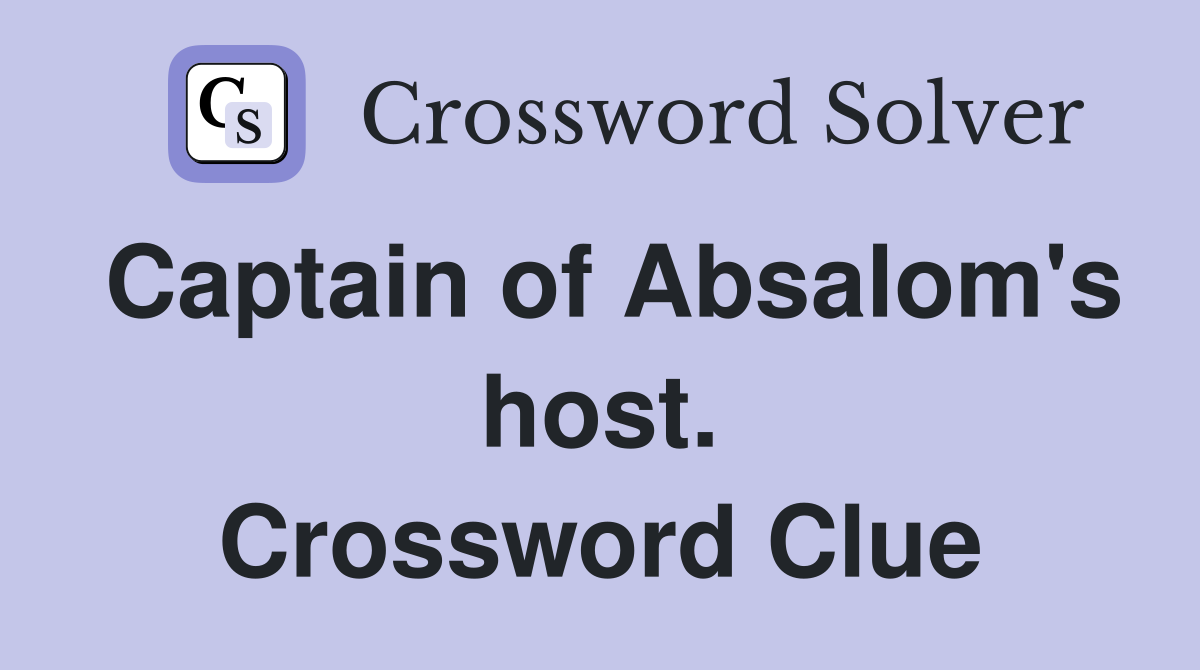 Captain of Absalom's host. Crossword Clue
