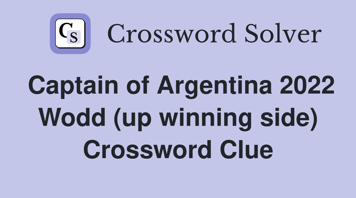 Captain of Argentina 2022 Wodd (up winning side) Crossword Clue