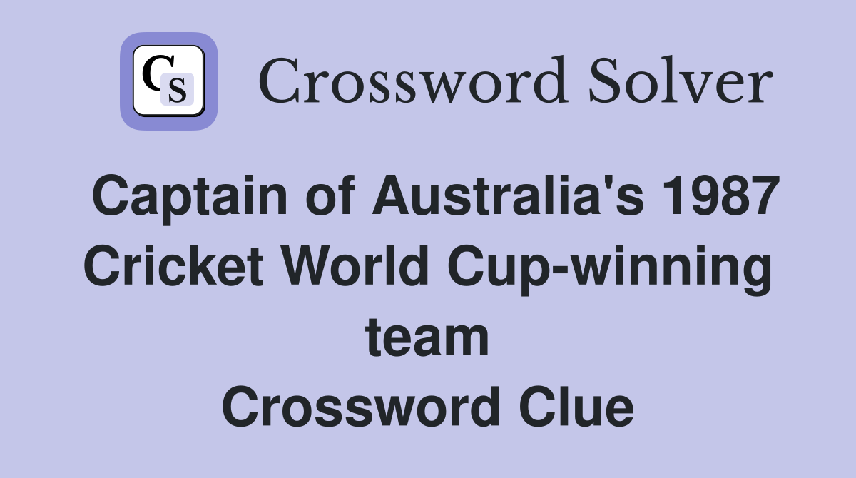 Captain of Australia's 1987 Cricket World Cup-winning team Crossword Clue