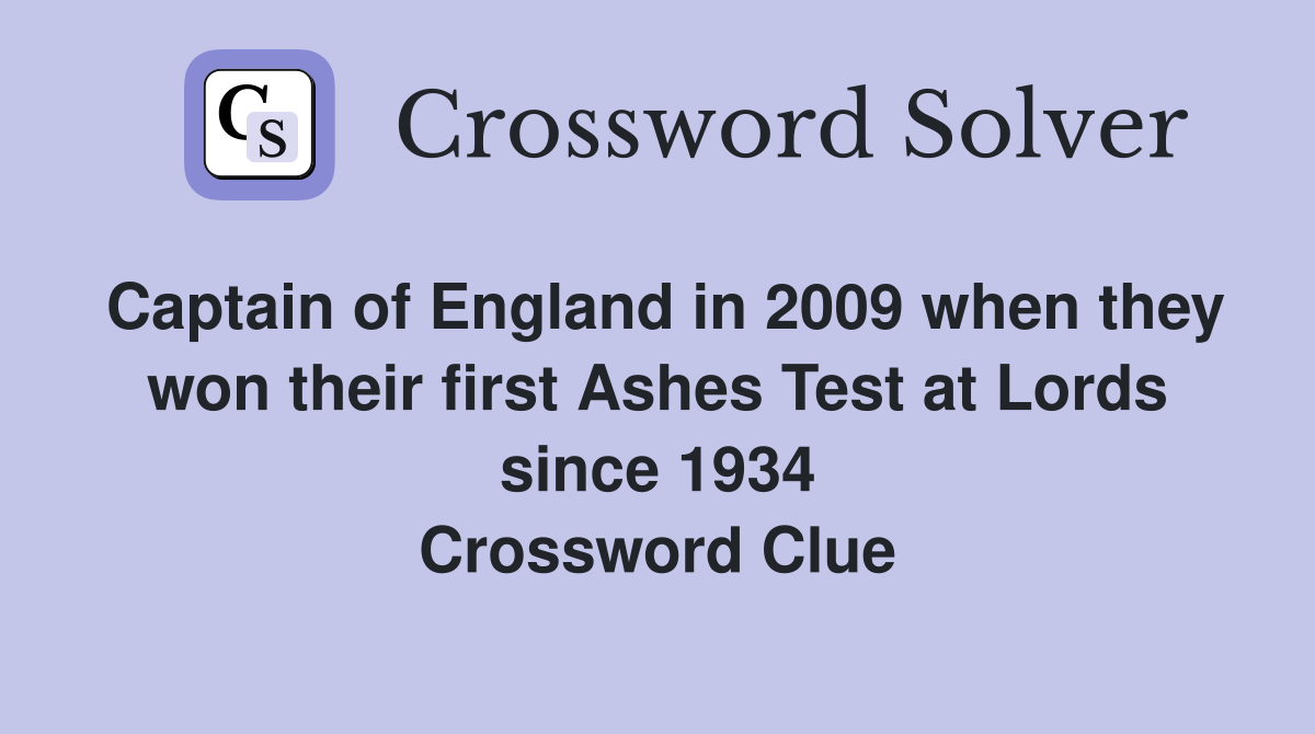 Captain of England in 2009 when they won their first Ashes Test at Lords since 1934 Crossword Clue
