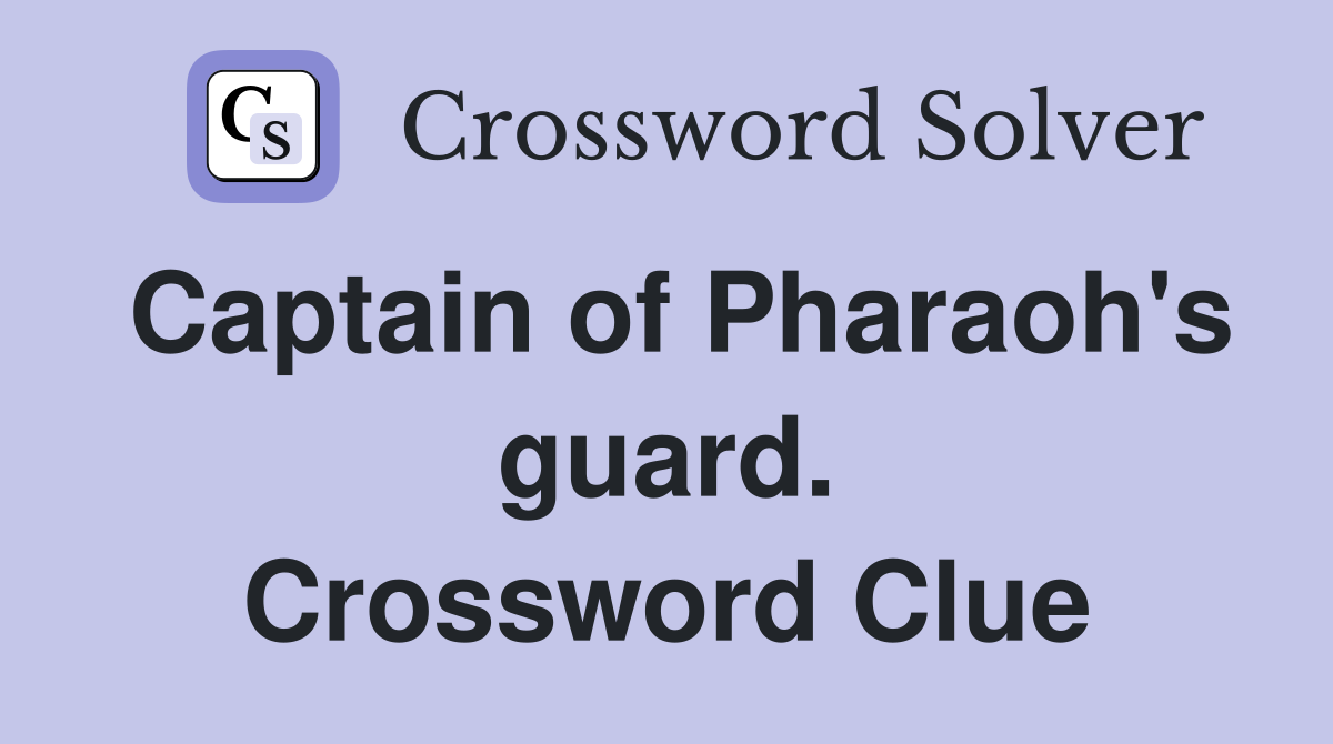 Captain of Pharaoh's guard. Crossword Clue