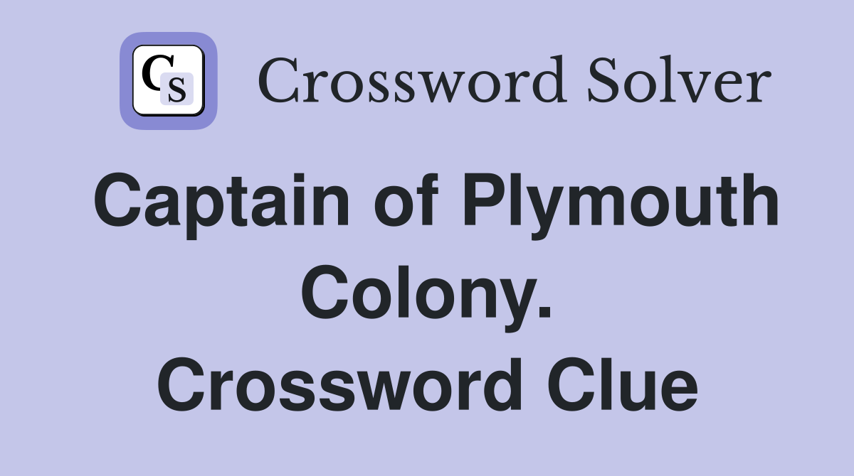 Captain of Plymouth Colony. Crossword Clue