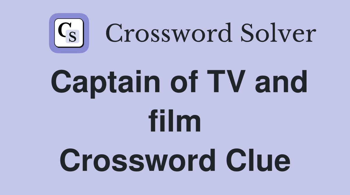 Captain of TV and film Crossword Clue