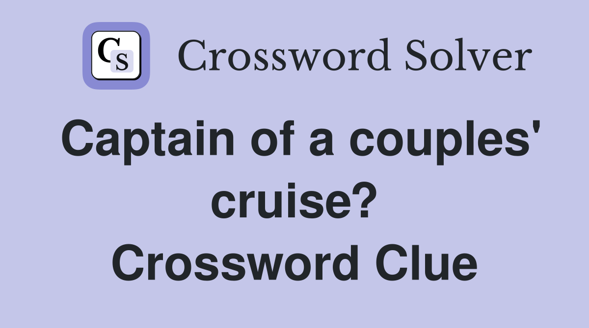 Captain of a couples' cruise? Crossword Clue