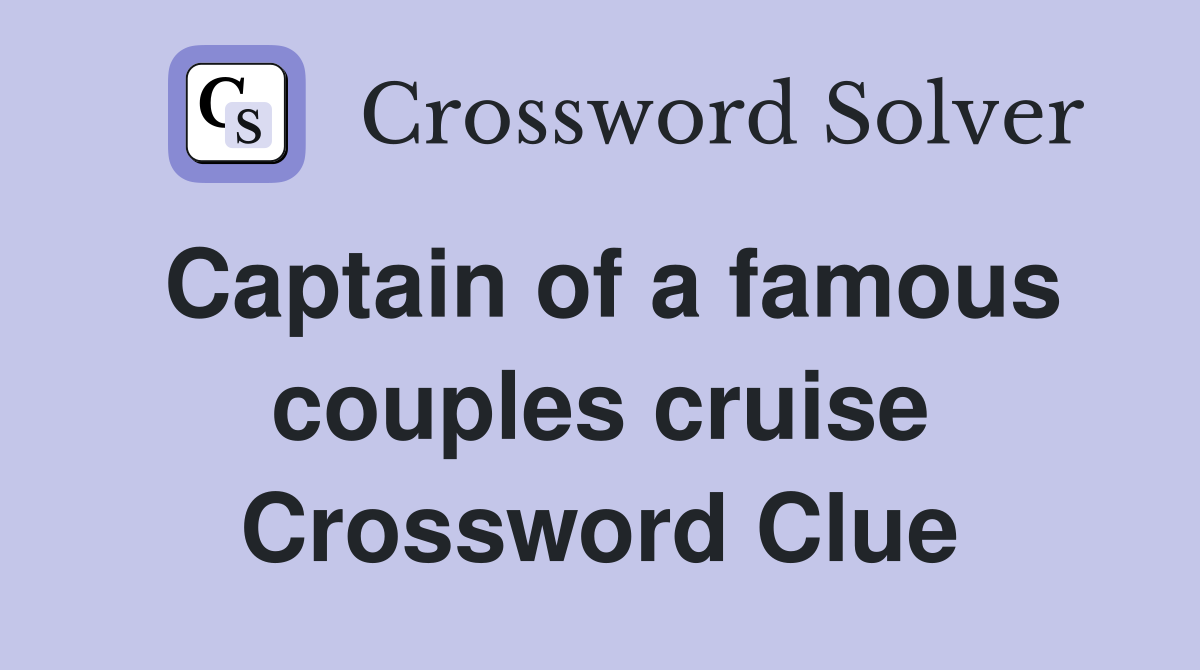 Captain of a famous couples cruise Crossword Clue