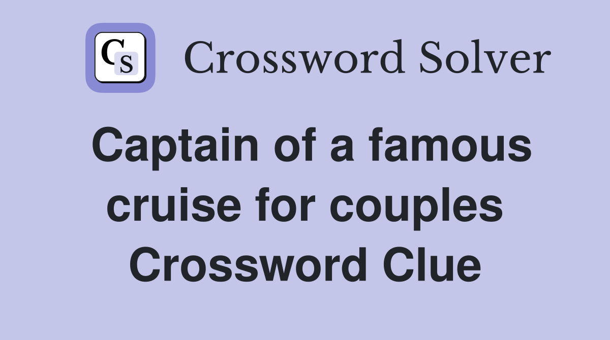 Captain of a famous cruise for couples Crossword Clue