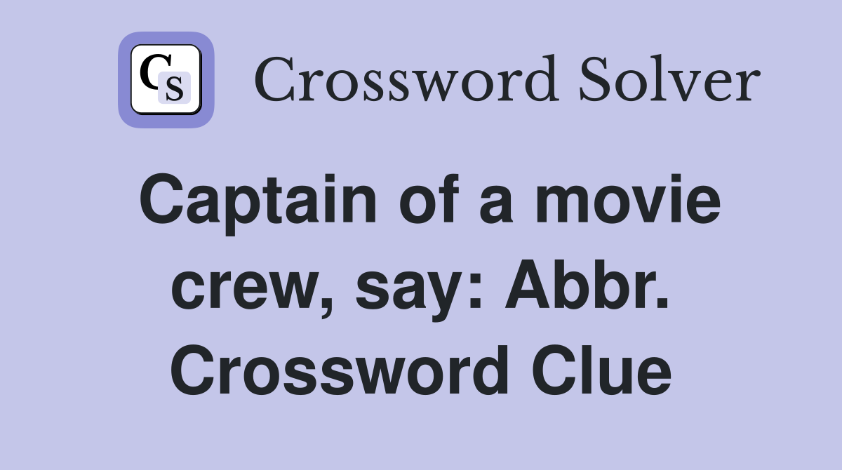 Captain of a movie crew, say: Abbr. Crossword Clue