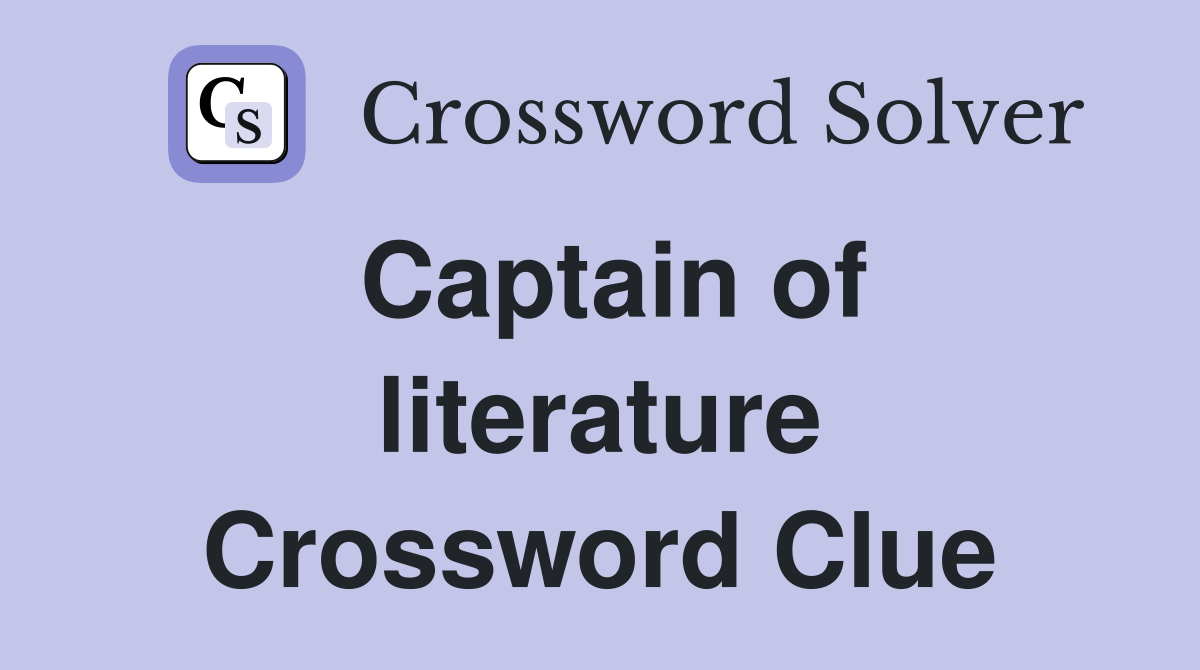 Captain of literature Crossword Clue