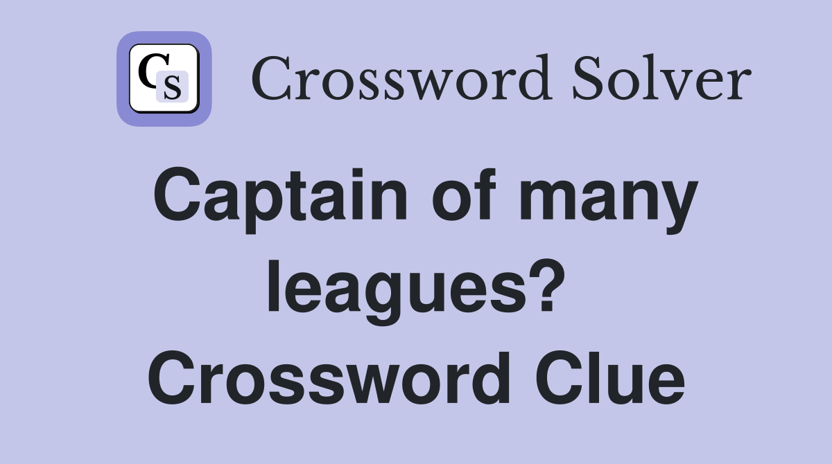 Captain of many leagues? Crossword Clue
