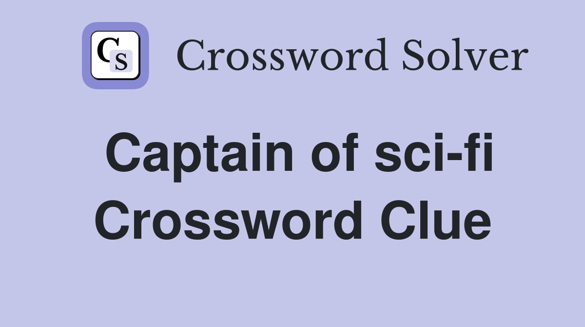 Captain of sci-fi Crossword Clue