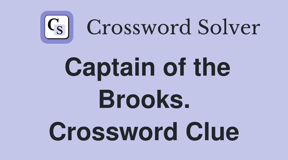 Captain of the Brooks. Crossword Clue