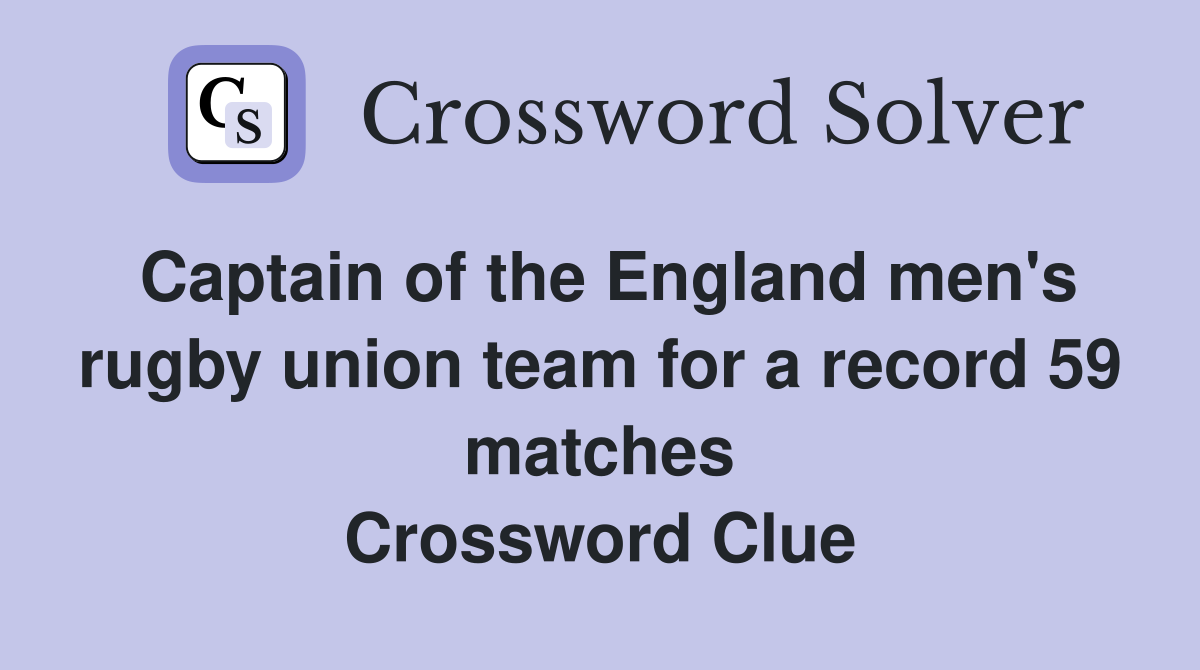 Captain of the England men's rugby union team for a record 59 matches Crossword Clue