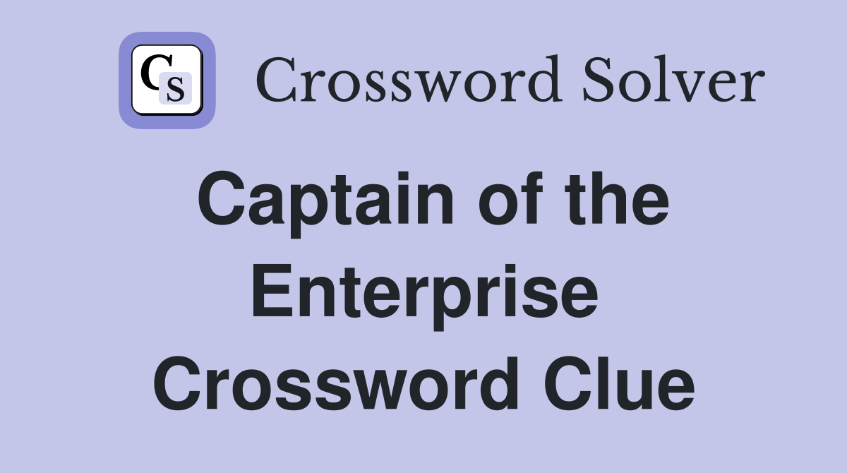 Captain of the Enterprise Crossword Clue