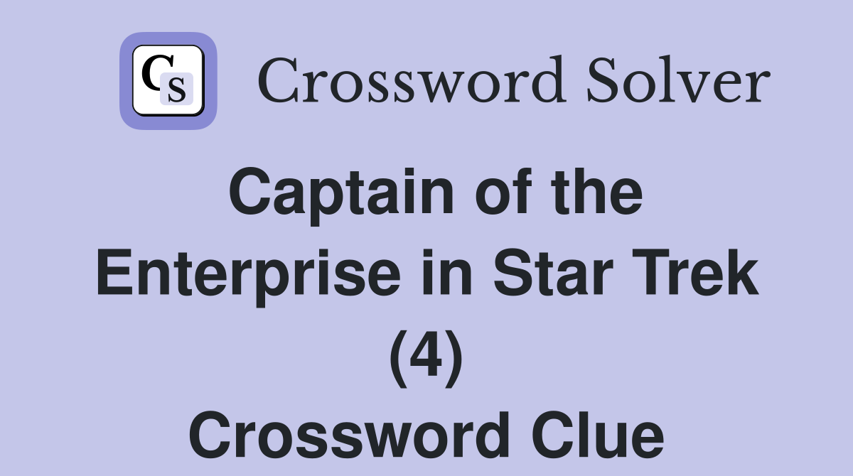 Captain of the Enterprise in Star Trek (4) Crossword Clue