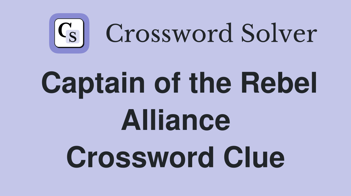 Captain of the Rebel Alliance Crossword Clue