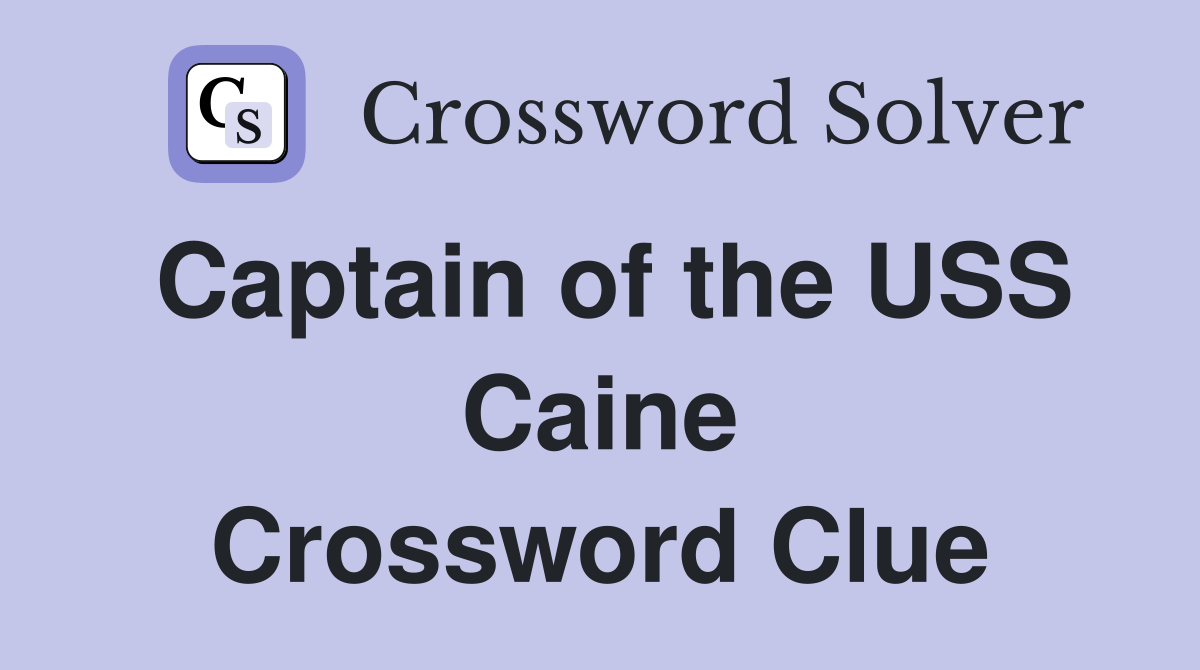 Captain of the USS Caine Crossword Clue