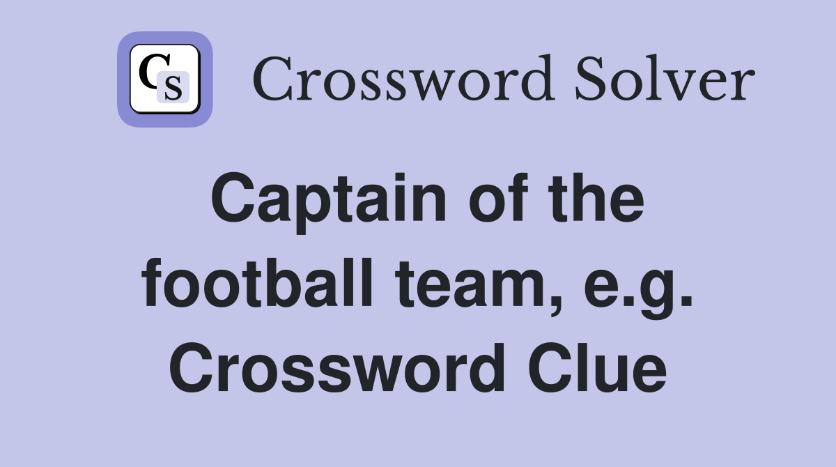 Captain of the football team, e.g. Crossword Clue