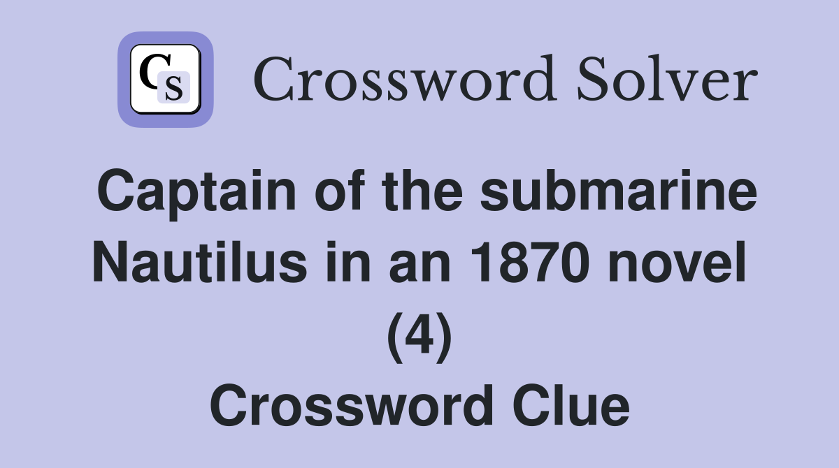 Captain of the submarine Nautilus in an 1870 novel (4) Crossword Clue