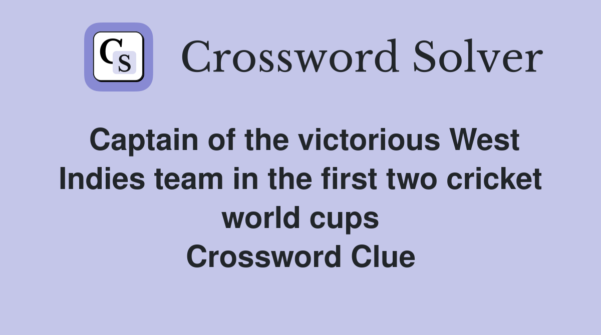 Captain of the victorious West Indies team in the first two cricket world cups Crossword Clue