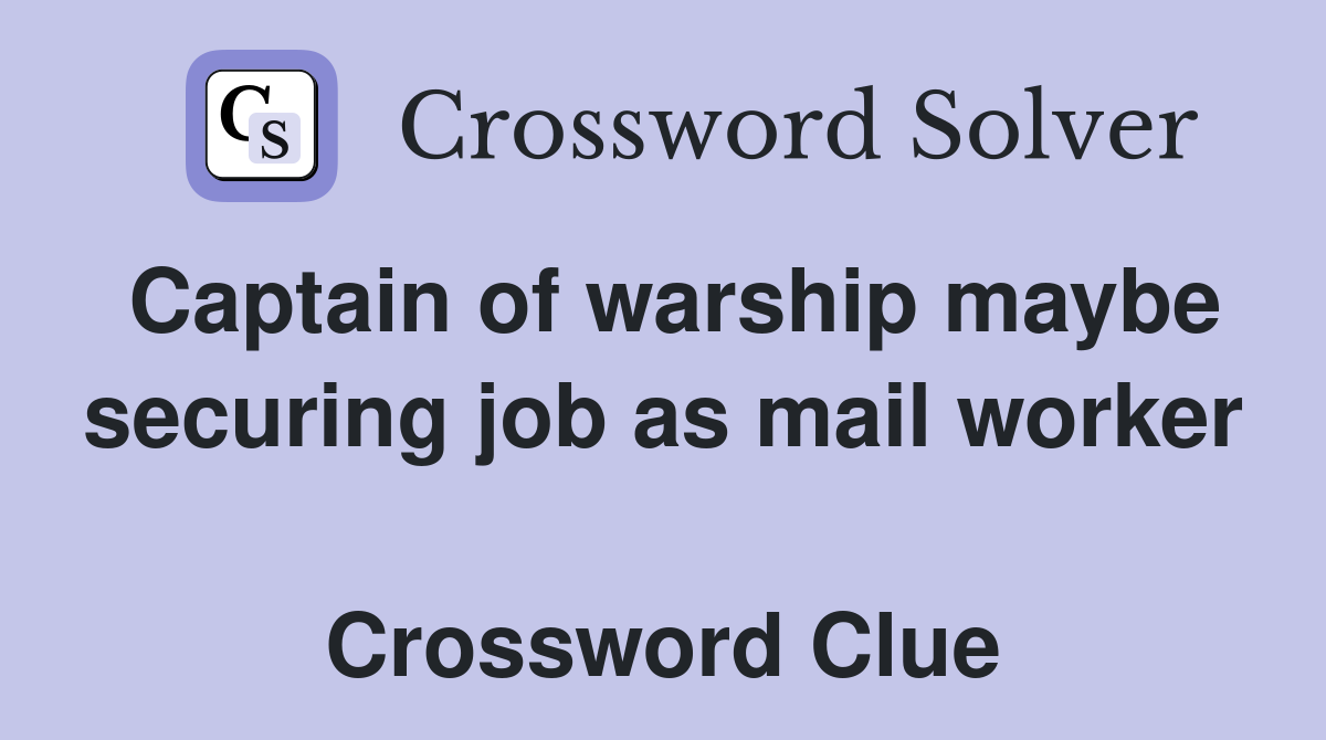 Captain of warship maybe securing job as mail worker  Crossword Clue