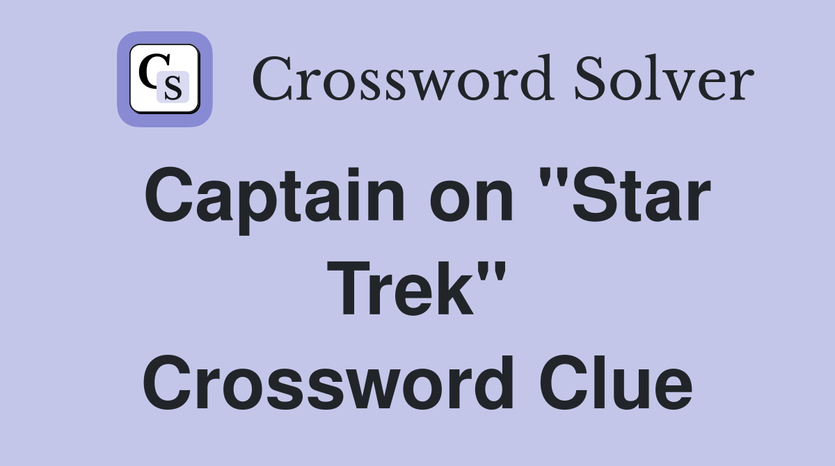 Captain on "Star Trek" Crossword Clue