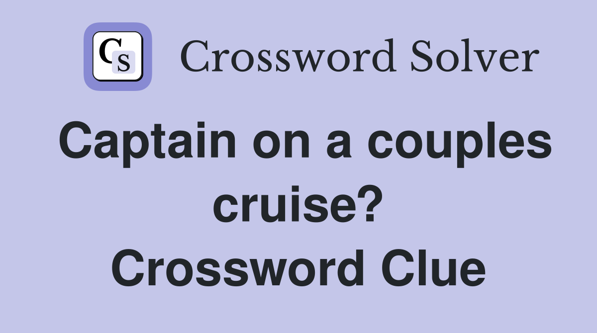 Captain on a couples cruise? Crossword Clue
