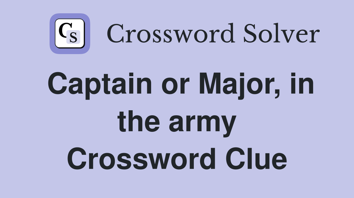 Captain or Major, in the army Crossword Clue