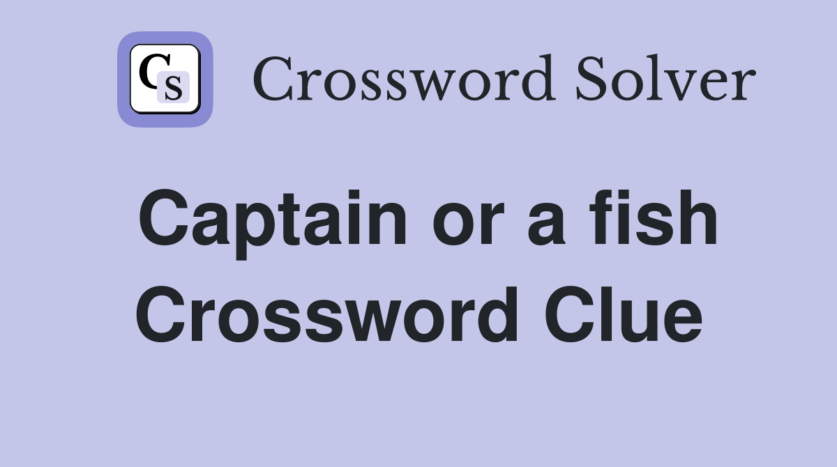 Captain or a fish Crossword Clue