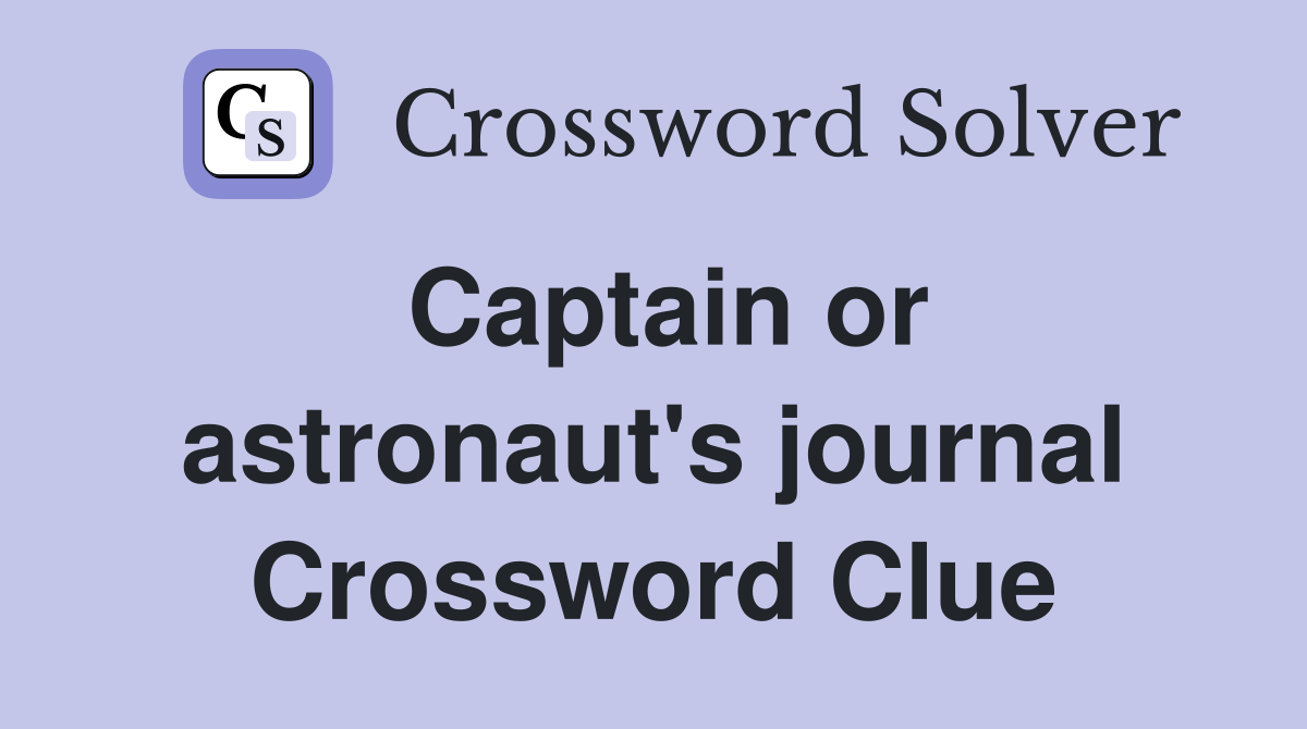 Captain or astronaut's journal Crossword Clue